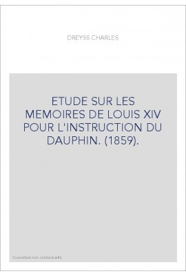 ETUDE SUR LES MEMOIRES DE LOUIS XIV POUR L'INSTRUCTION DU DAUPHIN. (1859).