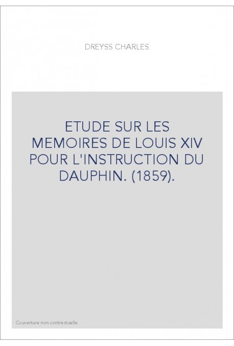 ETUDE SUR LES MEMOIRES DE LOUIS XIV POUR L'INSTRUCTION DU DAUPHIN. (1859).