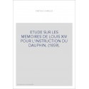 ETUDE SUR LES MEMOIRES DE LOUIS XIV POUR L'INSTRUCTION DU DAUPHIN. (1859).