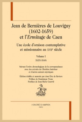 JEAN DE BERNIÈRES DE LOUVIGNY (1602-1659). UNE ÉCOLE D'ORAISON CONTEMPLATIVE ET L'ERMITAGE DE CAEN AU XVIIE