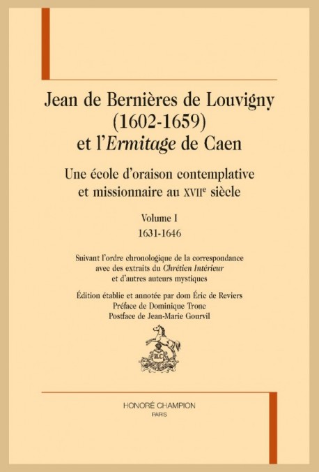 JEAN DE BERNIÈRES DE LOUVIGNY (1602-1659). UNE ÉCOLE D'ORAISON CONTEMPLATIVE ET L'ERMITAGE DE CAEN AU XVIIE