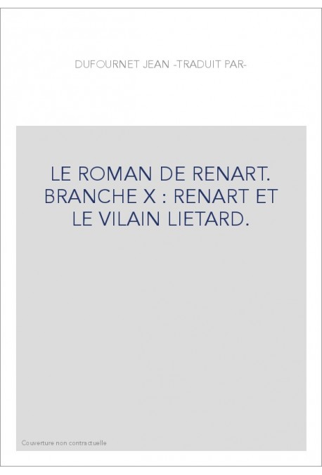 LE ROMAN DE RENART. BRANCHE X : RENART ET LE VILAIN LIETARD.