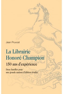 LA LIBRAIRIE HONORÉ CHAMPION. 150 ANS D'EXPÉRIENCE. DEUX FAMILLES POUR UNE GRANDE MAISON D'ÉDITION ÉRUDITE