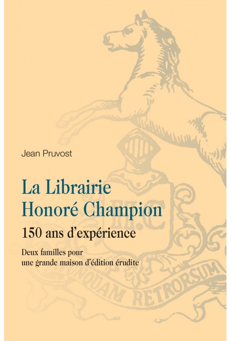 LA LIBRAIRIE HONORÉ CHAMPION. 150 ANS D'EXPÉRIENCE. DEUX FAMILLES POUR UNE GRANDE MAISON D'ÉDITION ÉRUDITE