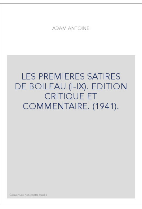 LES PREMIERES SATIRES DE BOILEAU (I-IX). EDITION CRITIQUE ET COMMENTAIRE. (1941).