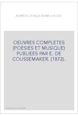 OEUVRES COMPLETES (POESIES ET MUSIQUE) PUBLIEES PAR E. DE COUSSEMAKER. (1872).