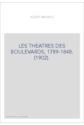 LES THEATRES DES BOULEVARDS, 1789-1848. (1902).