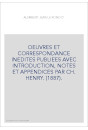 OEUVRES ET CORRESPONDANCE INEDITES PUBLIEES AVEC INTRODUCTION, NOTES ET APPENDICES PAR CH. HENRY. (1887).