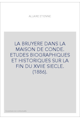 LA BRUYERE DANS LA MAISON DE CONDE. ETUDES BIOGRAPHIQUES ET HISTORIQUES SUR LA FIN DU XVIIE SIECLE. (1886).