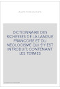DICTIONNAIRE DES RICHESSES DE LA LANGUE FRANCOISE ET DU NEOLOGISME QUI S'Y EST INTRODUIT  CONTENANT LES TERME