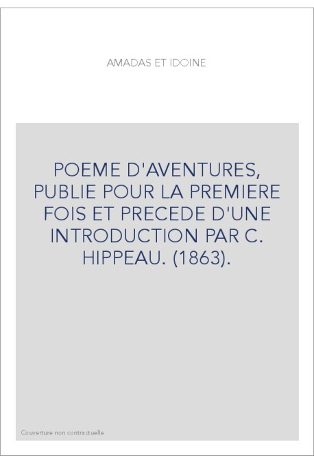 AMADAS ET IDOINE. PUBLIE POUR LA PREMIERE FOIS ET PRECEDE D'UNE INTRODUCTION PAR C. HIPPEAU. (1863).