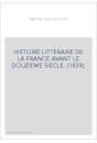 HISTOIRE LITTERAIRE DE LA FRANCE AVANT LE DOUZIEME SIECLE. (1839).