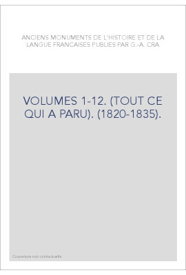 ANCIENS MONUMENTS DE L'HISTOIRE ET DE LA LANGUE FRANCAISE (1820-1835). (TOUT CE QUI A PARU).