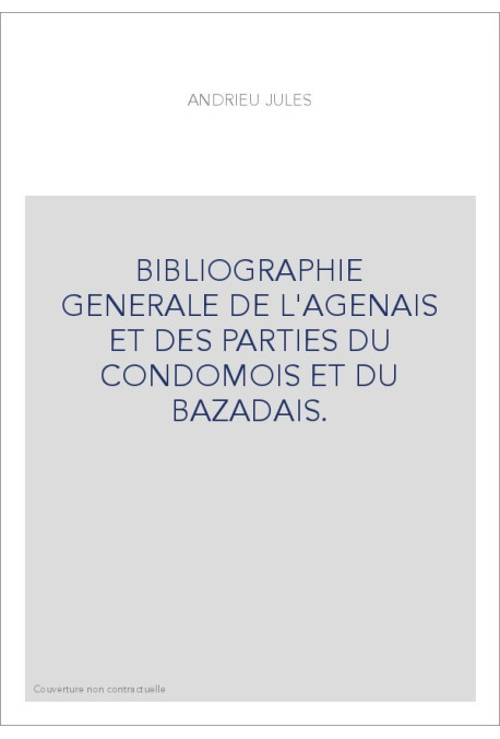 BIBLIOGRAPHIE GENERALE DE L'AGENAIS ET DES PARTIES DU CONDOMOIS ET DU BAZADAIS.