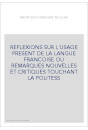 REFLEXIONS SUR L'USAGE PRESENT DE LA LANGUE FRANCOISE OU REMARQUES NOUVELLES ET CRITIQUES TOUCHANT