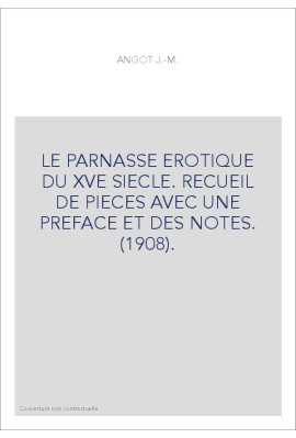 LE PARNASSE EROTIQUE DU XVE SIECLE. RECUEIL DE PIECES AVEC UNE PREFACE ET DES NOTES. (1908).