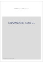 GRAMMAIRE GENERALE ET RAISONNEE (1660). LA LOGIQUE OU L'ART DE PENSER (1662).