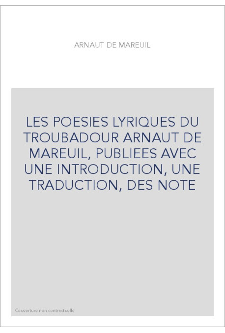 LES POESIES LYRIQUES DU TROUBADOUR ARNAUT DE MAREUIL,