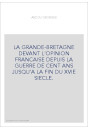 LA GRANDE-BRETAGNE DEVANT L'OPINION FRANCAISE DEPUIS LA GUERRE DE CENT ANS JUSQU'A LA FIN DU XVIE SIECLE.