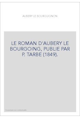 LE ROMAN D'AUBERY LE BOURGOING, PUBLIE PAR P. TARBE (1849).