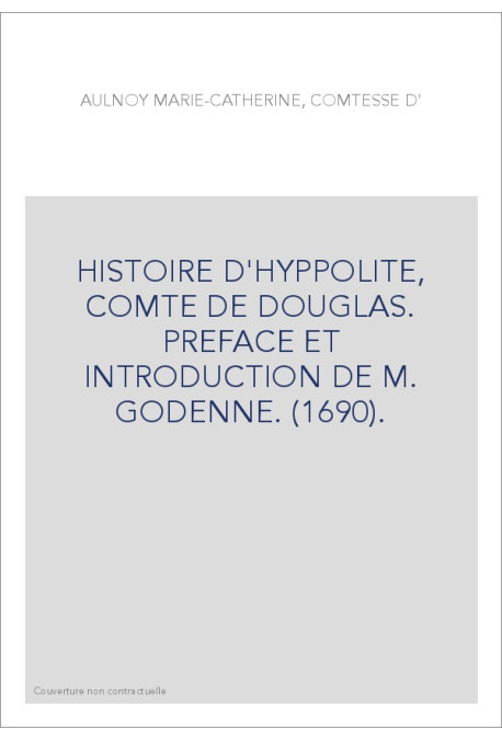 HISTOIRE D'HYPPOLITE, COMTE DE DOUGLAS. PREFACE ET INTRODUCTION DE M. GODENNE. (1690).