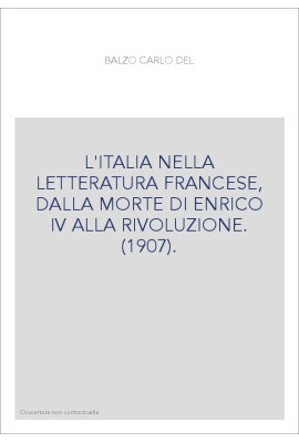 L'ITALIA NELLA LETTERATURA FRANCESE, DALLA MORTE DI ENRICO IV ALLA RIVOLUZIONE. (1907).
