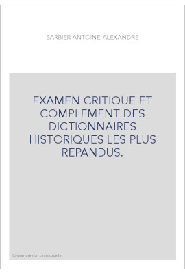 EXAMEN CRITIQUE ET COMPLEMENT DES DICTIONNAIRES HISTORIQUES LES PLUS REPANDUS.