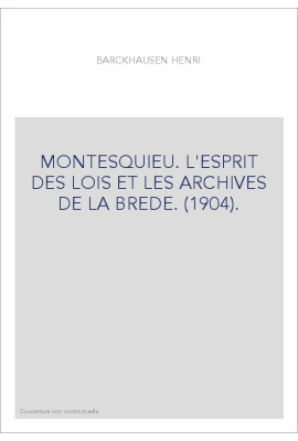 MONTESQUIEU. L'ESPRIT DES LOIS ET LES ARCHIVES DE LA BREDE. (1904).