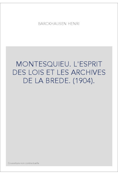 MONTESQUIEU. L'ESPRIT DES LOIS ET LES ARCHIVES DE LA BREDE. (1904).