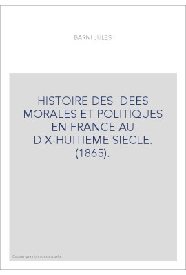 HISTOIRE DES IDEES MORALES ET POLITIQUES EN FRANCE AU DIX-HUITIEME SIECLE. (1865).