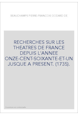RECHERCHES SUR LES THEATRES DE FRANCE DEPUIS L'ANNEE ONZE-CENT-SOIXANTE-ET-UN JUSQUE A PRESENT. (1735).