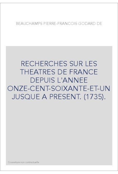 RECHERCHES SUR LES THEATRES DE FRANCE DEPUIS L'ANNEE ONZE-CENT-SOIXANTE-ET-UN JUSQUE A PRESENT. (1735).