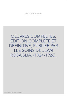OEUVRES COMPLETES. EDITION COMPLETE ET DEFINITIVE, PUBLIEE PAR LES SOINS DE JEAN ROBAGLIA. (1924-1926).