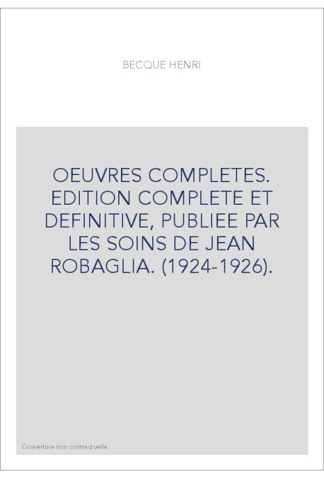 OEUVRES COMPLETES. EDITION COMPLETE ET DEFINITIVE, PUBLIEE PAR LES SOINS DE JEAN ROBAGLIA. (1924-1926).