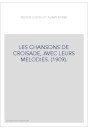 LES CHANSONS DE CROISADE, AVEC LEURS MELODIES. (1909).