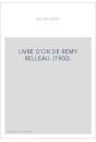 LIVRE D'OR DE REMY BELLEAU. (1900).
