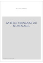LA BIBLE FRANCAISE AU MOYEN AGE.