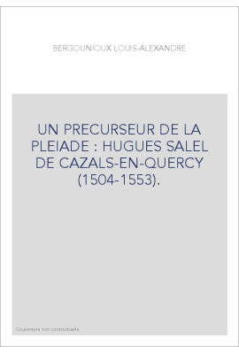 UN PRECURSEUR DE LA PLEIADE : HUGUES SALEL DE CAZALS-EN-QUERCY (1504-1553).