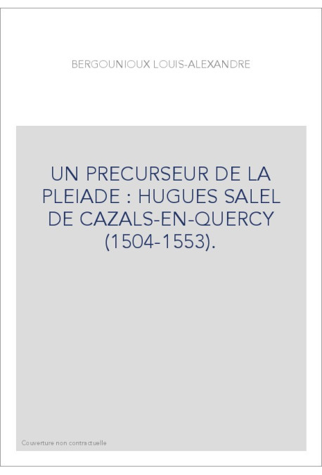 UN PRECURSEUR DE LA PLEIADE : HUGUES SALEL DE CAZALS-EN-QUERCY (1504-1553).