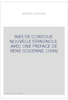 INES DE CORDOUE. NOUVELLE ESPAGNOLE. AVEC UNE PREFACE DE RENE GODENNE. (1696)
