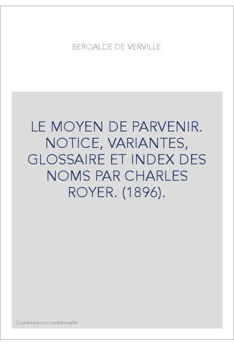 LE MOYEN DE PARVENIR. NOTICE, VARIANTES, GLOSSAIRE ET INDEX DES NOMS PAR CHARLES ROYER. (1896).