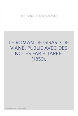 LE ROMAN DE GIRARD DE VIANE, PUBLIE AVEC DES NOTES PAR P. TARBE. (1850).