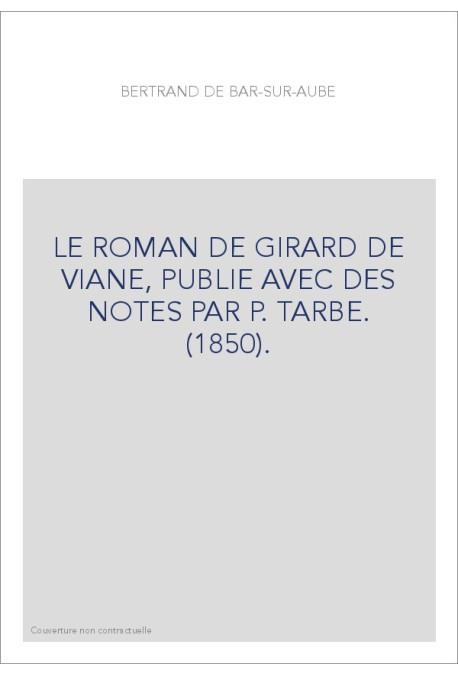 LE ROMAN DE GIRARD DE VIANE, PUBLIE AVEC DES NOTES PAR P. TARBE. (1850).