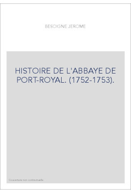 HISTOIRE DE L'ABBAYE DE PORT-ROYAL. (1752-1753).