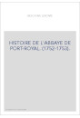 HISTOIRE DE L'ABBAYE DE PORT-ROYAL. (1752-1753).