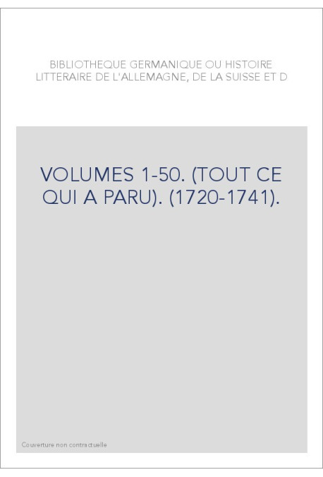 BIBLIOTHEQUE GERMANIQUE OU HISTOIRE LITTERAIRE DE L'ALLEMAGNE, DE LA SUISSE ET DES PAYS DU NORD VOL. 1-50