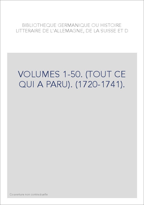 BIBLIOTHEQUE GERMANIQUE OU HISTOIRE LITTERAIRE DE L'ALLEMAGNE, DE LA SUISSE ET DES PAYS DU NORD VOL. 1-50