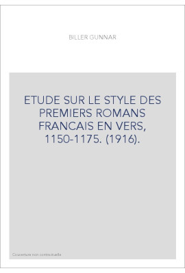 ETUDE SUR LE STYLE DES PREMIERS ROMANS FRANCAIS EN VERS, 1150-1175. (1916).