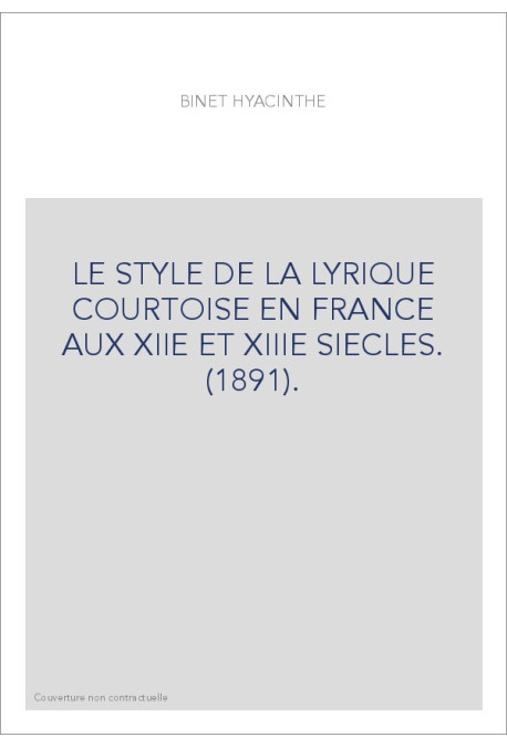 LE STYLE DE LA LYRIQUE COURTOISE EN FRANCE AUX XIIE ET XIIIE SIECLES. (1891).