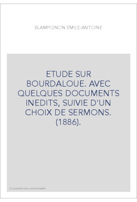 ETUDE SUR BOURDALOUE. AVEC QUELQUES DOCUMENTS INEDITS, SUIVIE D'UN CHOIX DE SERMONS. (1886).